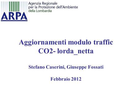 Aggiornamenti modulo traffic CO2- lorda_netta Stefano Caserini, Giuseppe Fossati Febbraio 2012.
