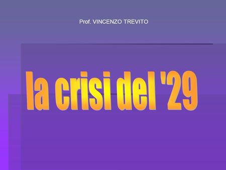Prof. VINCENZO TREVITO la crisi del '29.