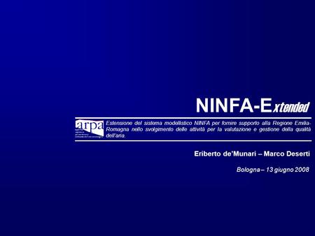 NINFA-E xtended Estensione del sistema modellistico NINFA per fornire supporto alla Regione Emilia- Romagna nello svolgimento delle attività per la valutazione.