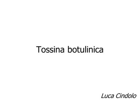 Tossina botulinica Luca Cindolo.