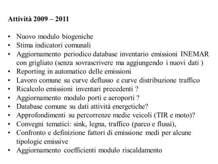 Attività 2009 – 2011 Nuovo modulo biogeniche Stima indicatori comunali Aggiornamento periodico database inventario emissioni INEMAR con grigliato (senza.