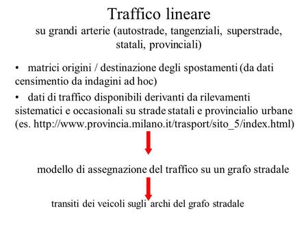 Traffico lineare su grandi arterie (autostrade, tangenziali, superstrade, statali, provinciali) matrici origini / destinazione degli spostamenti (da dati.
