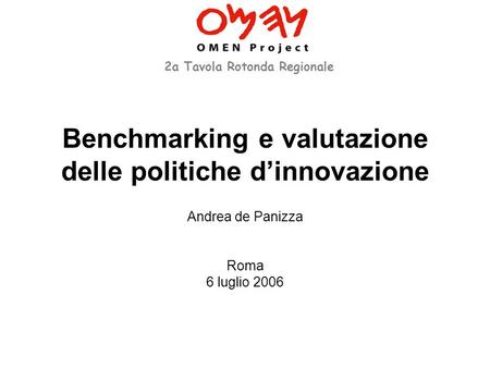 Benchmarking e valutazione delle politiche dinnovazione Andrea de Panizza Roma 6 luglio 2006 2a Tavola Rotonda Regionale.