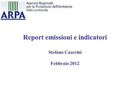 Report emissioni e indicatori Stefano Caserini Febbraio 2012.