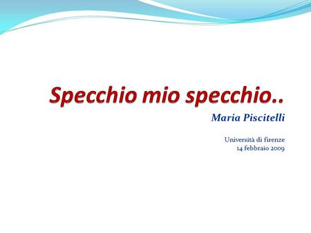 Maria Piscitelli Università di firenze 14 febbraio 2009