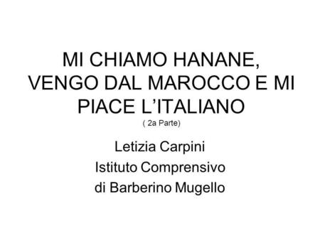 MI CHIAMO HANANE, VENGO DAL MAROCCO E MI PIACE L’ITALIANO ( 2a Parte)