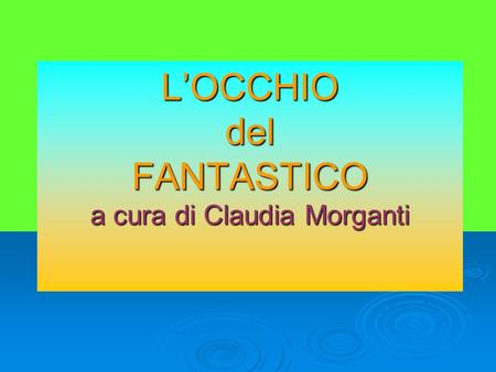 L’OCCHIO del FANTASTICO a cura di Claudia Morganti
