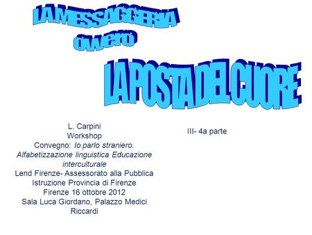 L. Carpini Workshop Convegno: Io parlo straniero. Alfabetizzazione linguistica Educazione interculturale Lend Firenze- Assessorato alla Pubblica Istruzione.