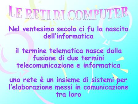 Nel ventesimo secolo ci fu la nascita dellinformatica il termine telematica nasce dalla fusione di due termini telecomunicazione e informatica una rete.