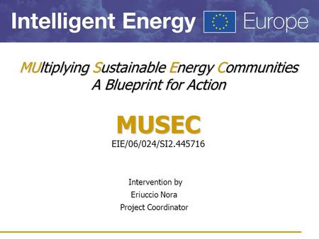MUltiplying Sustainable Energy Communities A Blueprint for Action MUSEC MUltiplying Sustainable Energy Communities A Blueprint for Action MUSEC EIE/06/024/SI2.445716.