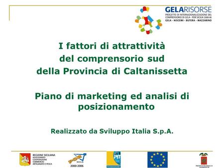 I fattori di attrattività del comprensorio sud della Provincia di Caltanissetta Piano di marketing ed analisi di posizionamento Realizzato da Sviluppo.