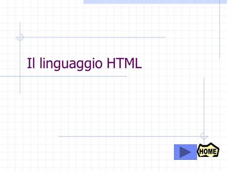 Il linguaggio HTML.