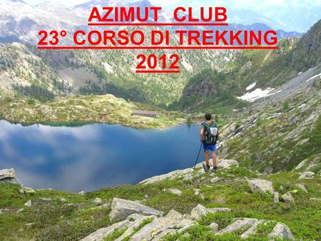 AZIMUT CLUB 23° CORSO DI TREKKING 2012. Sai orientarti in montagna?