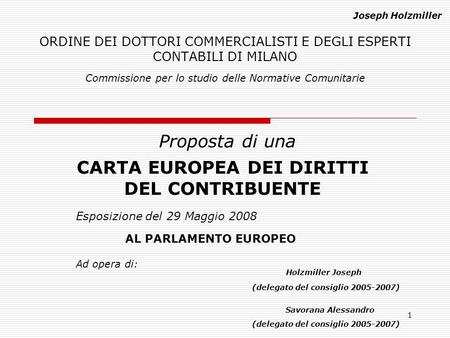 1 ORDINE DEI DOTTORI COMMERCIALISTI E DEGLI ESPERTI CONTABILI DI MILANO Proposta di una Commissione per lo studio delle Normative Comunitarie CARTA EUROPEA.