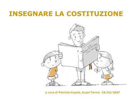 INSEGNARE LA COSTITUZIONE a cura di Patrizia Vayola, Acqui Terme 19/02/2007.