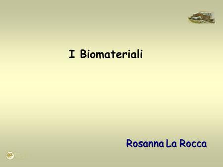 I Biomateriali Rosanna La Rocca.