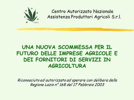 Riconosciuto ed autorizzato ad operare con delibera della Regione Lazio n° 168 del 17 Febbraio 2003 UNA NUOVA SCOMMESSA PER IL FUTURO DELLE IMPRESE AGRICOLE.