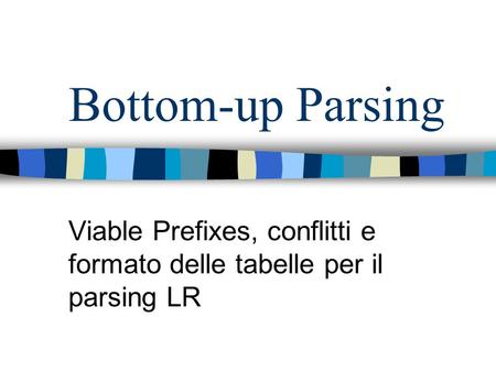 Viable Prefixes, conflitti e formato delle tabelle per il parsing LR