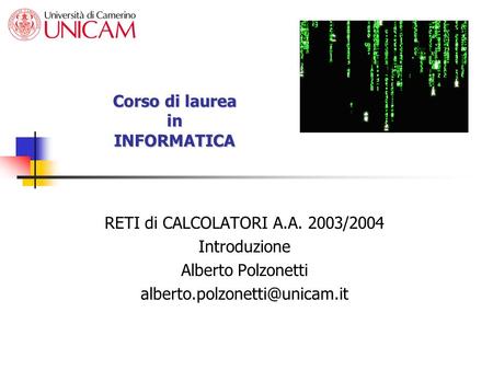 Corso di laurea in INFORMATICA RETI di CALCOLATORI A.A. 2003/2004 Introduzione Alberto Polzonetti