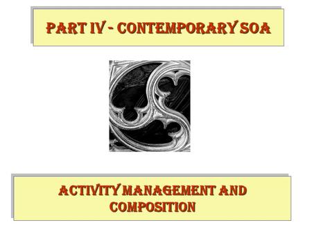 Activity Management and Composition PART IV - contemporary SOA.