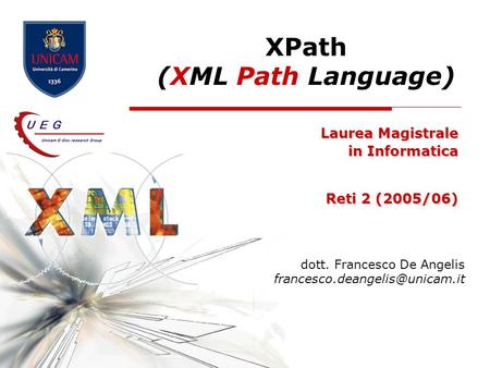 XPath (XML Path Language) Laurea Magistrale in Informatica Reti 2 (2005/06) dott. Francesco De Angelis