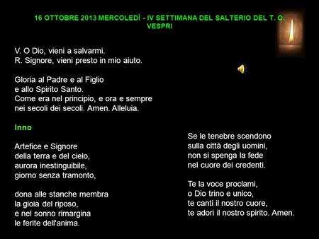 16 OTTOBRE 2013 MERCOLEDÌ - IV SETTIMANA DEL SALTERIO DEL T. O. VESPRI