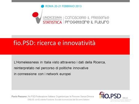Fio.PSD: ricerca e innovatività LHomelessness in Italia visto attraverso i dati della Ricerca, reinterpretato nel percorso di politiche innovative in connessione.