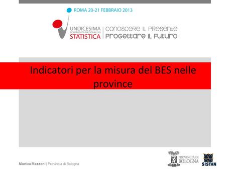 Indicatori per la misura del BES nelle province Monica Mazzoni | Provincia di Bologna.