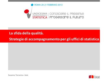 La sfida della qualità. Strategie di accompagnamento per gli uffici di statistica Susanna Terracina – Istat.