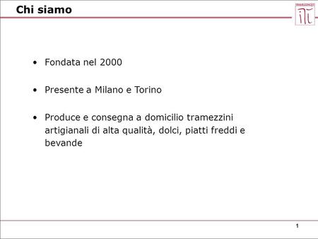 Chi siamo Fondata nel 2000 Presente a Milano e Torino