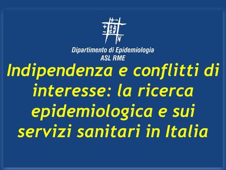 Indipendenza e conflitti di interesse: la ricerca epidemiologica e sui servizi sanitari in Italia.