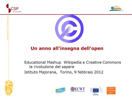 Un anno allinsegna dellopen Educational Mashup Wikipedia e Creative Commons la rivoluzione del sapere Istituto Majorana, Torino, 9 febbraio 2012.