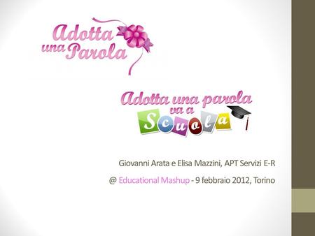 Giovanni Arata e Elisa Mazzini, APT Servizi Educational Mashup - 9 febbraio 2012, Torino.