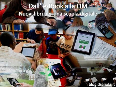 Dall’ e-Book alla LIM Nuovi libri per una scuola digitale