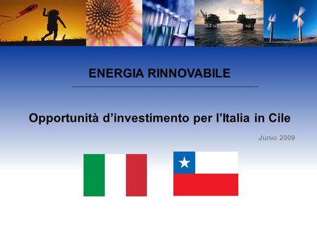ENERGIA RINNOVABILE Opportunità dinvestimento per lItalia in Cile Junio 2009.