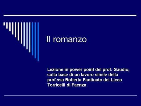 Il romanzo Lezione in power point del prof. Gaudio, sulla base di un lavoro simile della prof.ssa Roberta Fantinato del Liceo Torricelli di Faenza.