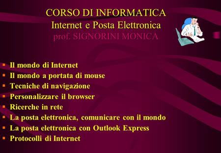 CORSO DI INFORMATICA CORSO DI INFORMATICA Internet e Posta Elettronica prof. SIGNORINI MONICA ANNO SCOLASTICO 2000/2001 Il mondo di Internet Il mondo a.