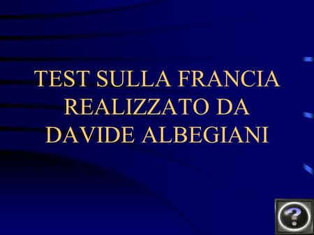 TEST SULLA FRANCIA REALIZZATO DA DAVIDE ALBEGIANI