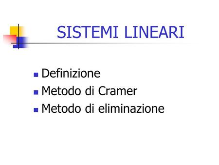 SISTEMI LINEARI Definizione Metodo di Cramer Metodo di eliminazione.