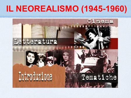 IL NEOREALISMO (1945-1960).