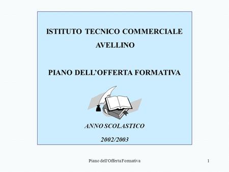 Piano dell'Offerta Formativa1 ISTITUTO TECNICO COMMERCIALE AVELLINO PIANO DELLOFFERTA FORMATIVA ANNO SCOLASTICO 2002/2003.