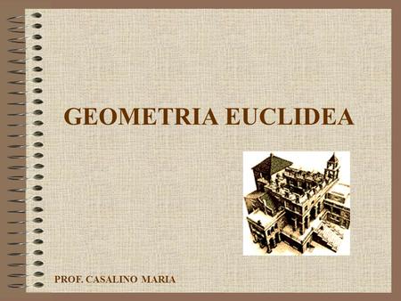 GEOMETRIA EUCLIDEA PROF. CASALINO MARIA.