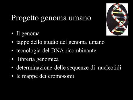 Progetto genoma umano Il genoma tappe dello studio del genoma umano
