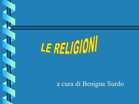 LE RELIGIONI a cura di Benigna Surdo.
