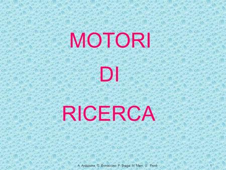 A. Ardizzone, G. Borraccino, P. Braga, M. Merri, U. Prodi1 MOTORI DI RICERCA.