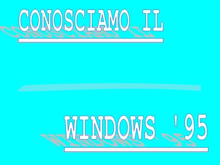 CONOSCIAMO IL WINDOWS '95.