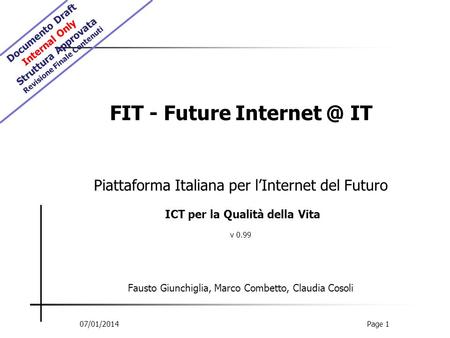 07/01/2014Page 1 FIT - Future IT Piattaforma Italiana per lInternet del Futuro ICT per la Qualità della Vita v 0.99 Fausto Giunchiglia, Marco.