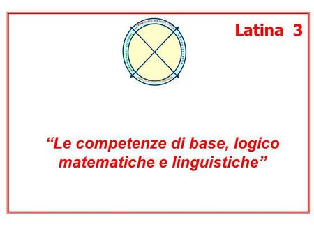 “Le competenze di base, logico matematiche e linguistiche”