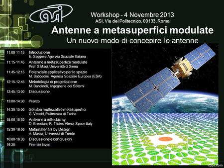 Workshop - 4 Novembre 2013 ASI, Via del Politecnico, 00133, Roma Antenne a metasuperfici modulate Un nuovo modo di concepire le antenne 11:00-11:15 	Introduzione.