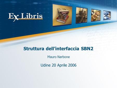 Struttura dellinterfaccia SBN2 Mauro Narbone Udine 20 Aprile 2006.
